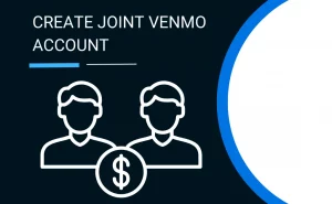 How to Create Joint Venmo Account For Personal & Business?